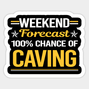 Weekend Forecast 100% Caving Caver Spelunking Spelunker Speleology Sticker